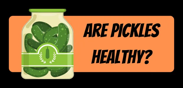 Are pickles healthy?