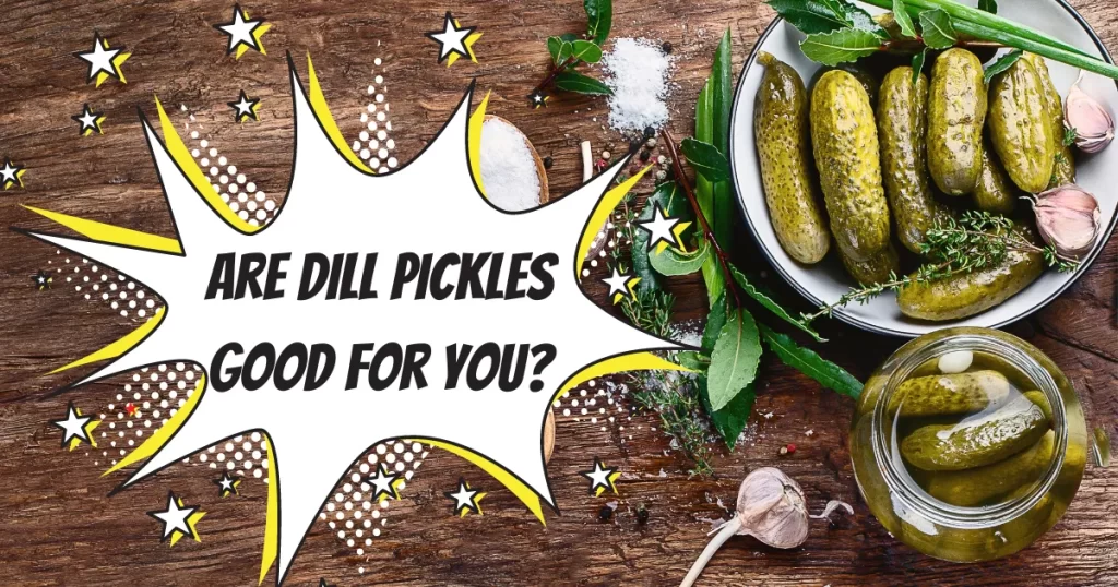 Are dill pickles good for you?