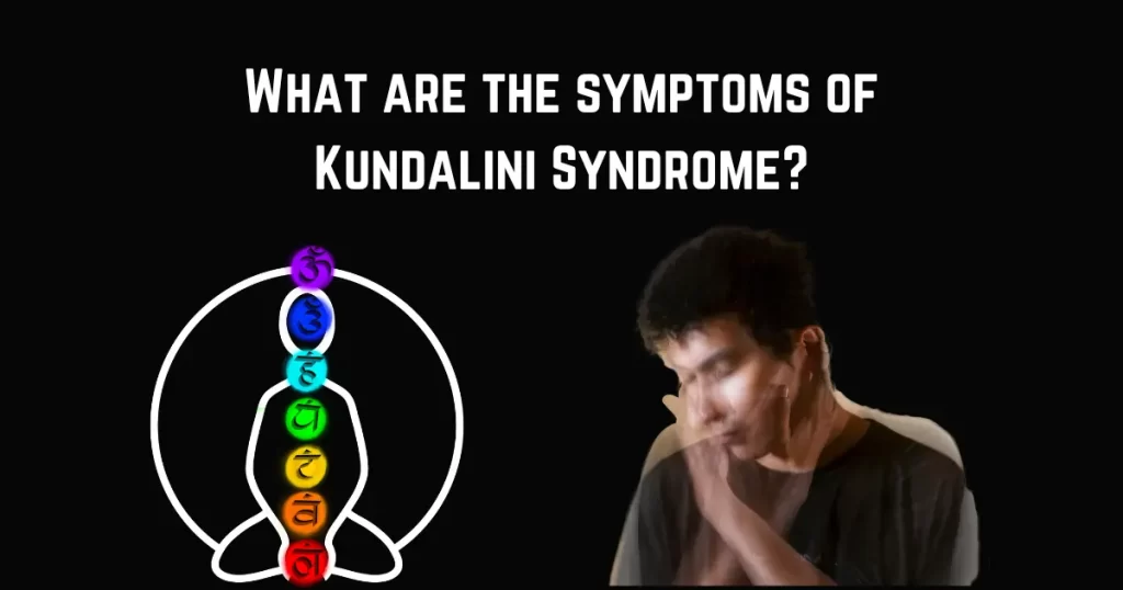 What are the symptoms of Kundalini Syndrome