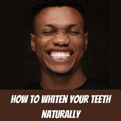 How to Whiten Your Teeth Naturally